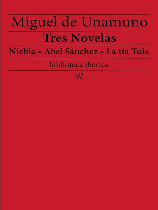 Title details for Tres Novelas: Niebla - Abel Sánchez - La tía Tula by Miguel De Unamuno - Available